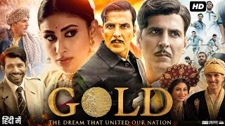 Gold Full Movie In Hindi  Akshay Kumar  Mouni Roy  Sunny Kaushal  Amit Sadh  Review amp Fact [upl. by Faun]