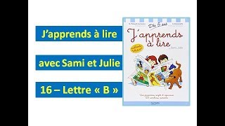 16  Lettre quotBquot Japprends à lire avec Sami et Julie [upl. by Aiz]