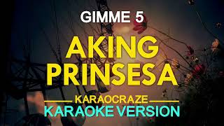 AKING PRINSESA  Gimme 5 KARAOKE Version [upl. by Jerol957]