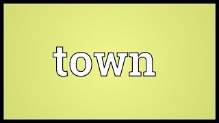 Town Meaning [upl. by Karlie506]