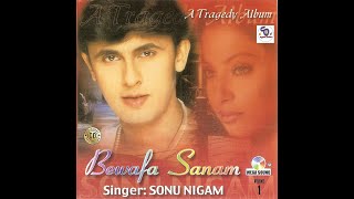 Bewafa Sanam Vol 1 By Sonu Nigam II A Tragedy Album II [upl. by Jackie]