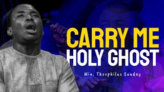 Min Theophilus Sunday  Carry Me Holy Ghost  New Sound of intimacy  Msconnect Worship [upl. by Cha]