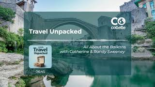 Travel Unpacked All About the Balkans  S1E2  Collette [upl. by Charters]