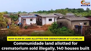 Now scam in land allotted for crematorium at Cuchelim [upl. by Hayarahs]