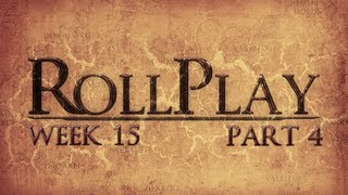 RollPlay Week Fifteen  Part 4 [upl. by Heisser826]