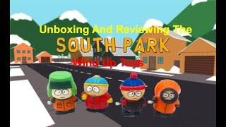 Unboxing And Reviewing My South Park Collectors Pack Wind Up Toys FT Eric Kenny Stan And Kenny [upl. by Eissej]