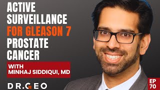 Active Surveillance for Gleason 7 Prostate Cancer with Minhaj Siddiqui MD EP 70 [upl. by Elohc644]