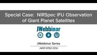 Special Case NIRSpec IFU Observation of Giant Planet Satellites from JWebbinar 37 [upl. by Eissac]