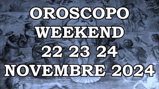 OROSCOPO DEL WEEKEND DI VENERDÌ SABATO 22 23 24 NOVEMBRE 2024 [upl. by Peirce]