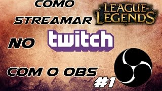 Tutorial OBS  Como Streamar no Twitch Como Um Profissional  League Of Legends 1 [upl. by Marlow]