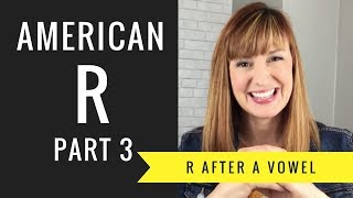 How to Pronounce R After a Vowel Sound Vocalic R American R Part 3 [upl. by Giefer]