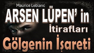 GÖLGENİN İŞARETİ  Arsen Lüpen in İtirafları  Maurice Leblanc SESLİ KİTAP [upl. by Tnek]