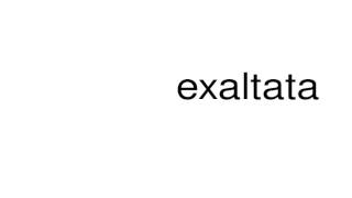 How to pronounce exaltata [upl. by Towrey]