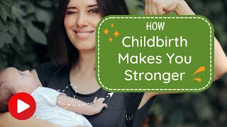 How Childbirth Makes You Stronger [upl. by Asreht91]