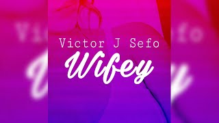 Victor J Sefo  Wifey Audio [upl. by Humble]