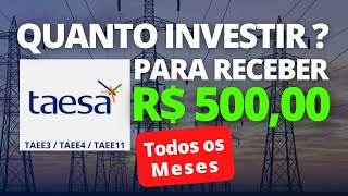 TAESA  QUANTO INVESTIR PARA RECEBER R500 MENSAIS [upl. by Lesak577]