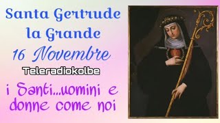 Santa Gertrude la Grande 16 Novembre i Santiuomini e donne come noi Teleradiokolbe [upl. by Gerlac]