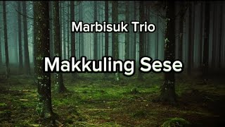 Marbisuk Trio  Makkuling Sese Video Lirik [upl. by Aierb364]