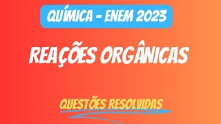 Desvendando a Química Resolvendo Questões do ENEM 2023 sobre Reações Orgânicas [upl. by Teddy]