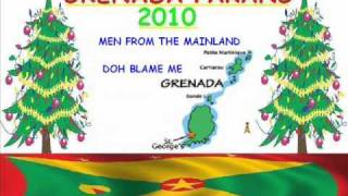 MEN FROM THE MAINLAND  DOH BLAME ME  GRENADA PARANG 2010 [upl. by Farman380]