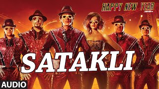 Exclusive quotSatakliquot Full AUDIO Song  Happy New Year  Sukhwinder Singh  Shah Rukh Khan [upl. by Anisirhc]