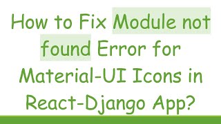 How to Fix Module not found Error for MaterialUI Icons in ReactDjango App [upl. by Netsyrc]