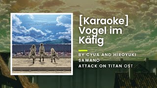 KARAOKE Vogel im Käfig by Cyua and Hiroyuki Sawano  Attack on Titan OST [upl. by Nogas]