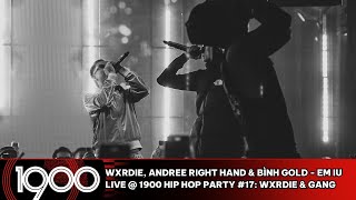 Wxrdie Andree Right Hand amp Bình Gold  Em Iu LIVE  1900 Hip Hop Party 17 Wxrdie amp Gang [upl. by Ahswat]