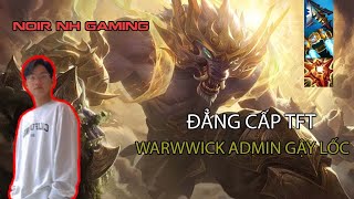 Noir NH Gaming  Đẳng cấp TFT  WARWWICK ADMIN GẬY LỐC [upl. by Ennaegroeg234]