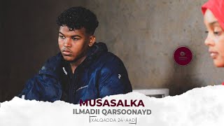 MUSASALKA ILMADII QARSOONAYD � XALQADDA 24 AAD [upl. by Attesor]