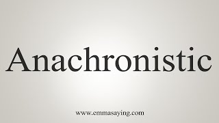 How To Say Anachronistic [upl. by Julita]