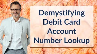 Demystifying Debit Card Account Number Lookup [upl. by Laertnom]