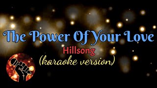 THE POWER OF YOUR LOVE  HILLSONG karaoke version [upl. by Torosian]