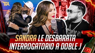 SANDRA DESBARATA EL INTERROGATORIO A DOBLE J TU VERA LIO PODCAST [upl. by Oemor]