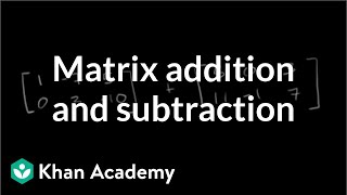 Matrix addition and subtraction  Matrices  Precalculus  Khan Academy [upl. by Cam933]