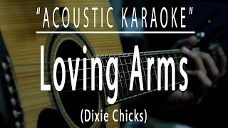 Loving Arms  Dixie Chicks Acoustic karaoke [upl. by Fitz]