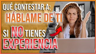 Cómo responder a la pregunta HÁBLAME DE TI sin experiencia [upl. by Florri303]