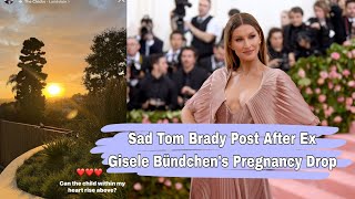 Sad Tom Brady Post After Ex Gisele Bündchens Pregnancy Drop [upl. by Amandy315]