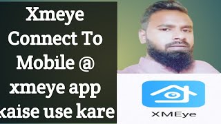 Xmeye Connect To MobileXmeye App Kaise Use Kare [upl. by Ylro]