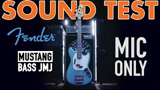 SOUND TEST  Fender Mustang Bass JMJ MIC ONLY [upl. by Aduhey]