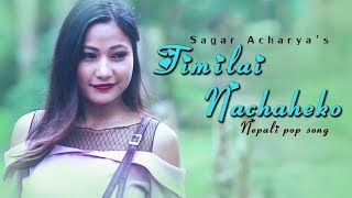 New Nepali Pop Song 2018  quotTimilai Nachahekoquot  Sagar Acharya Ft Rajeena amp Kumar [upl. by Haimaj361]