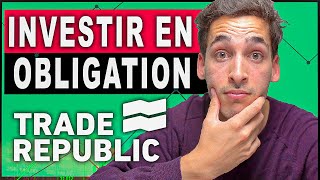 INVESTIR EN OBLIGATION AVEC TRADE REPUBLIC  Ce quil faut savoir [upl. by Novahc]