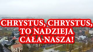 Chrystus Chrystus to nadzieja cała nasza Umierając zło zwyciężył On do Ojca nas prowadzi [upl. by Furiya]