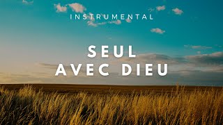 SEUL AVEC DIEU  Instrumental Prayer Music  Adoration  Prière  Méditation [upl. by Ahsal]