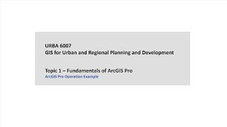 URBA6007 Topic 1  Fundamentals of ArcGIS Pro [upl. by Mohandis]