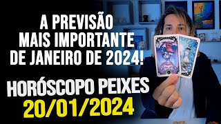 A PREVISÃO MAIS IMPORTANTE DE JANEIRO DE 2024 HORÓSCOPO DE PEIXES  SÁBADO DIA 20012024 [upl. by Sloane]