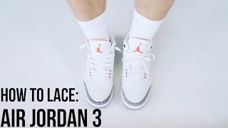 HOW TO LACE AND STYLE AIR JORDAN 3S [upl. by Nnalyrehc872]