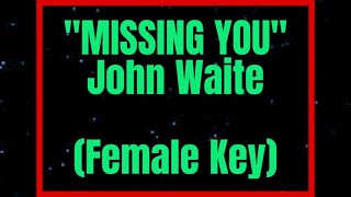 Missing You by John Waite Female Key Karaoke [upl. by Ahsiemat957]