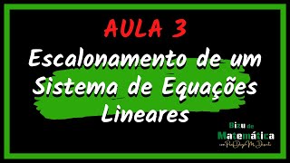 AULA 3 SISTEMA DE EQUAÇÕES LINEARES ESCALONAMENTO [upl. by Caraviello]