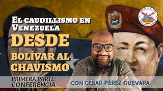 El caudillismo en Venezuela desde Bolívar al chavismo 1 CONFERENCIA Con César P Guevara [upl. by Maria545]